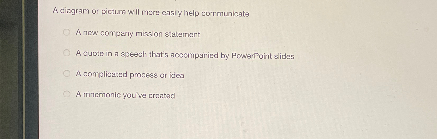  A diagram or picture will more easily help communicate A new