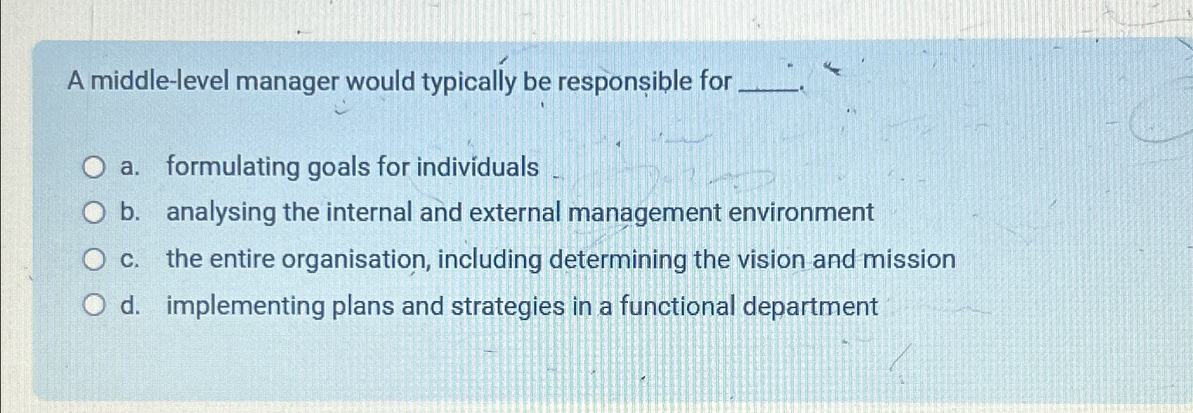  A middle-level manager would typically be responsible for a. formulating goals
