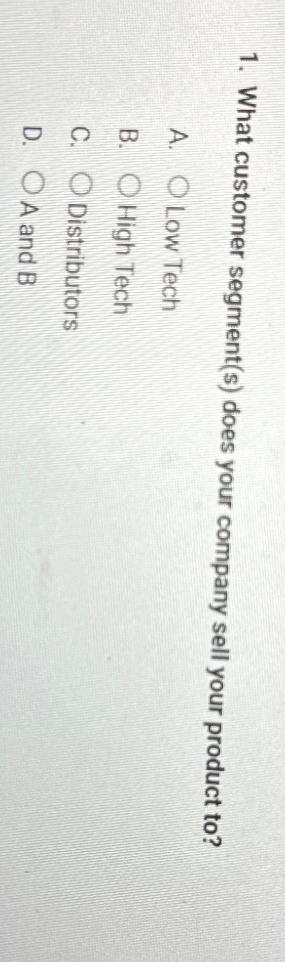  What customer segment(s) does your company sell your product to? A.
