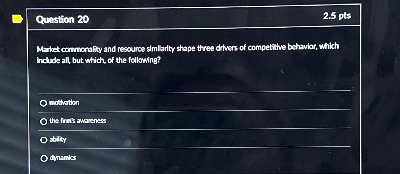  Question 20 2.5pts Market commonality and resource similarity shape three drivers