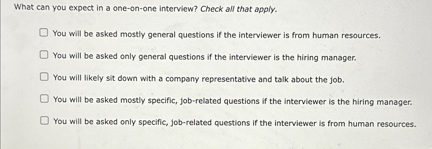  What can you expect in a one-on-one interview? Check all that