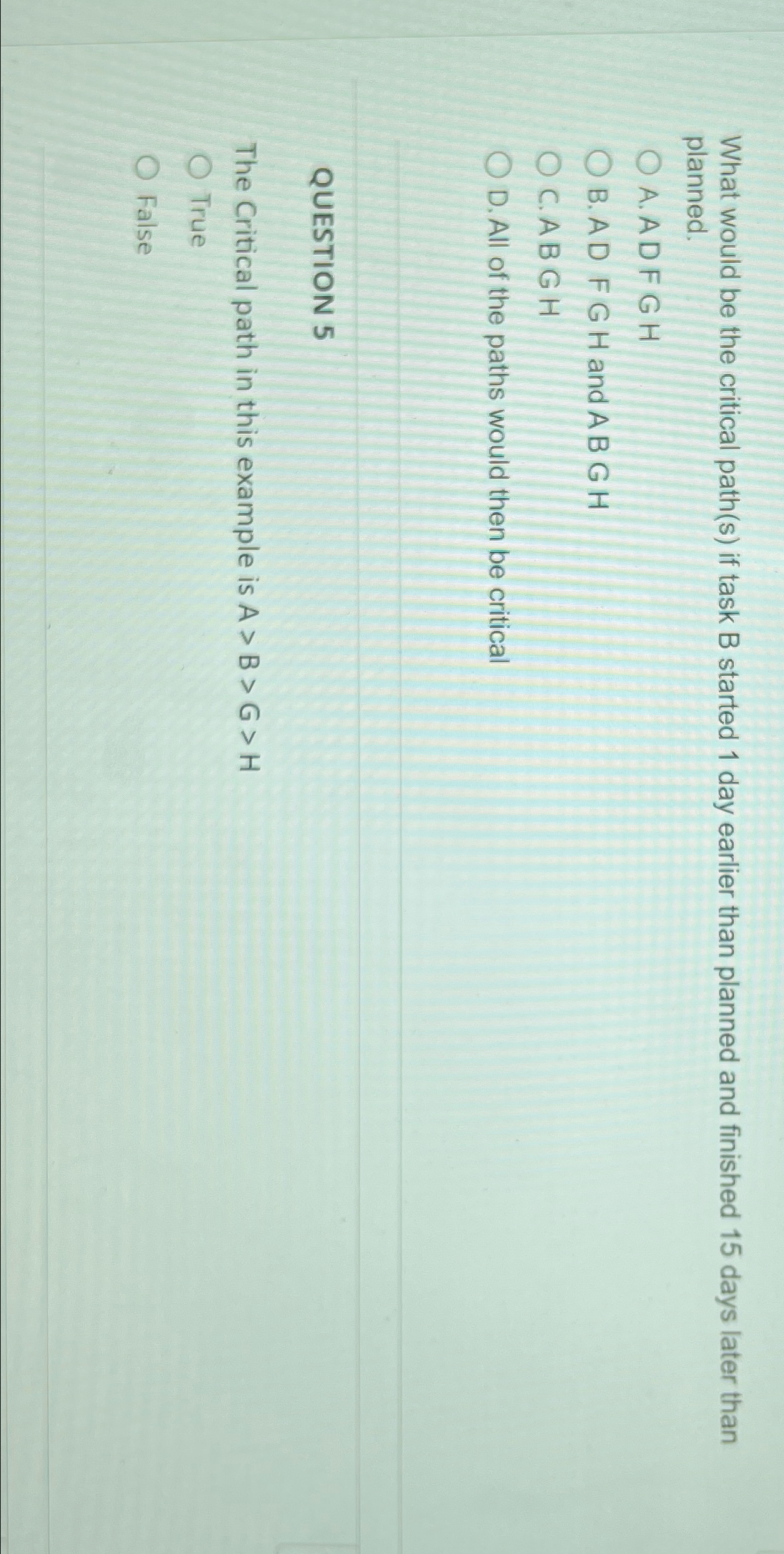  What would be the critical path(s) if task B started 1