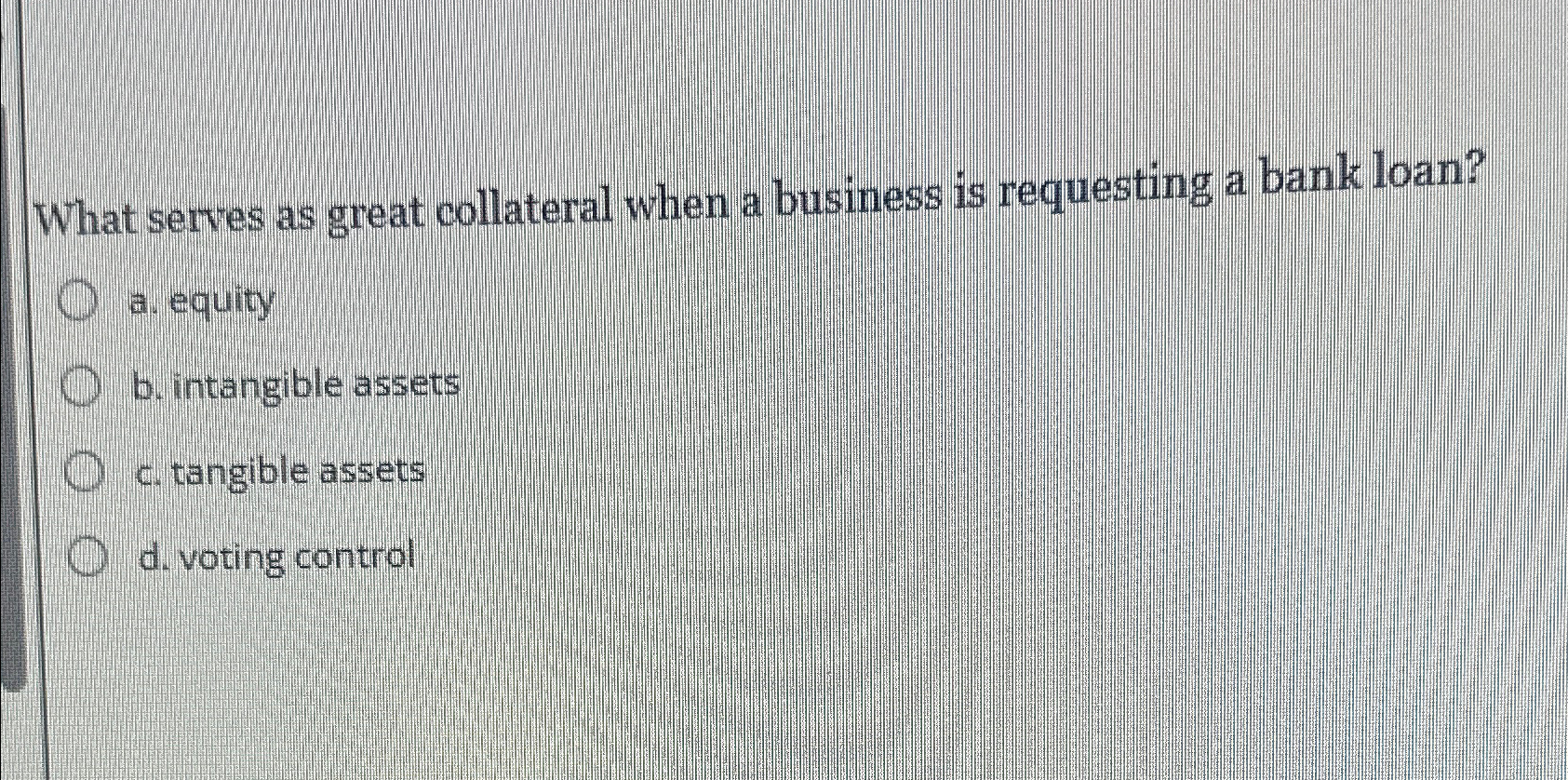  What serves as great collateral when a business is requesting a
