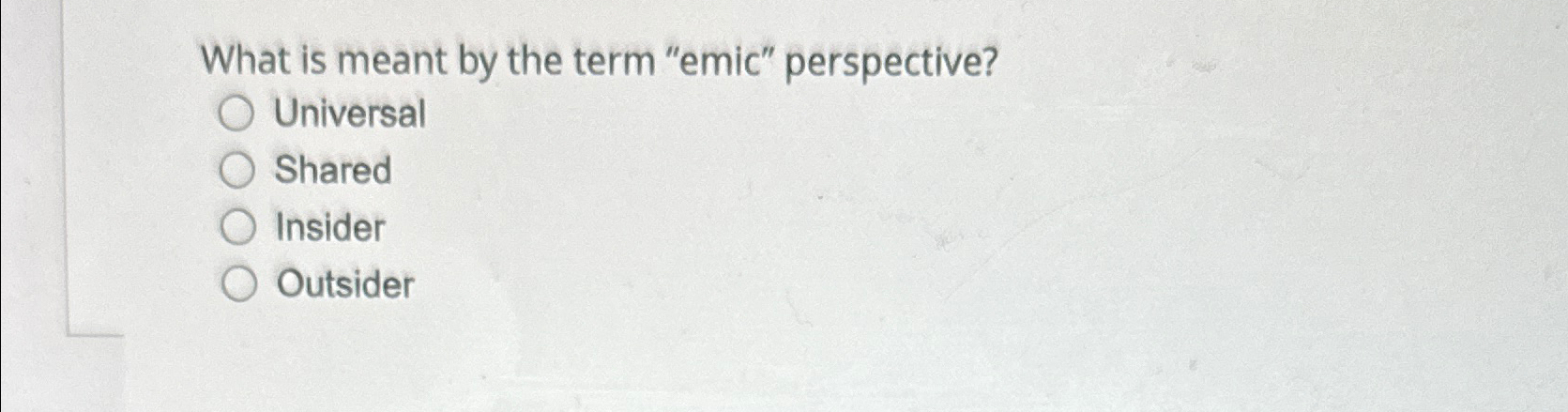  What is meant by the term "emic" perspective? Universal Shared Insider
