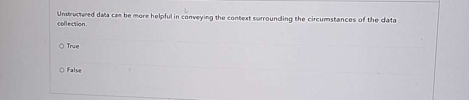 Unstructured data can be more helpful in conveying the context surrounding