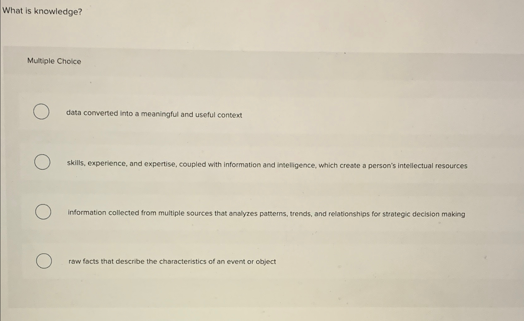  What is knowledge? Multiple Choice data converted into a meaningful and