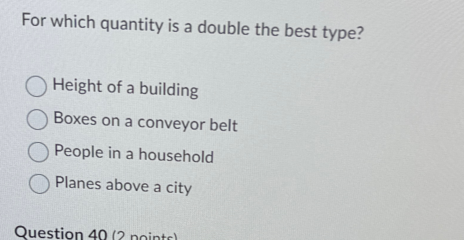  For which quantity is a double the best type? Height of