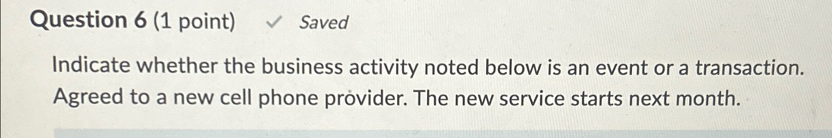  Question 6(1 point) Saved Indicate whether the business activity noted below
