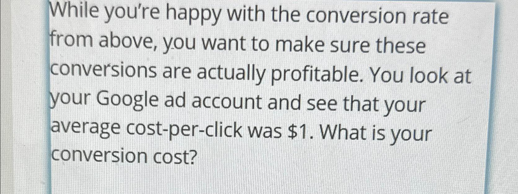  While you're happy with the conversion rate from above, you want