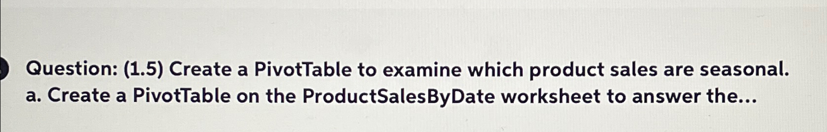  Question: (1.5) Create a PivotTable to examine which product sales are