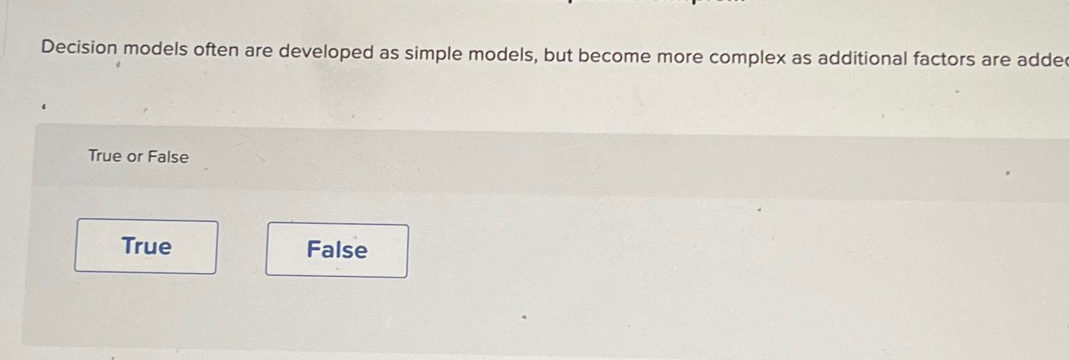  Decision models often are developed as simple models, but become more