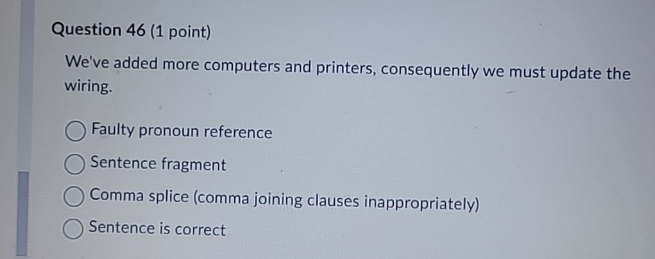  Question 46(1 point) We've added more computers and printers, consequently we