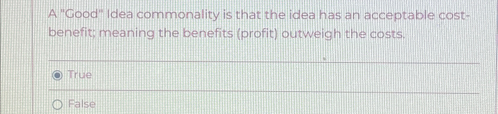  A "Good" Idea commonality is that the idea has an acceptable