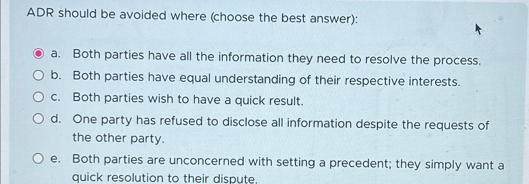  ADR should be avoided where (choose the best answer): a. Both