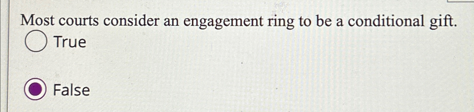  Most courts consider an engagement ring to be a conditional gift.