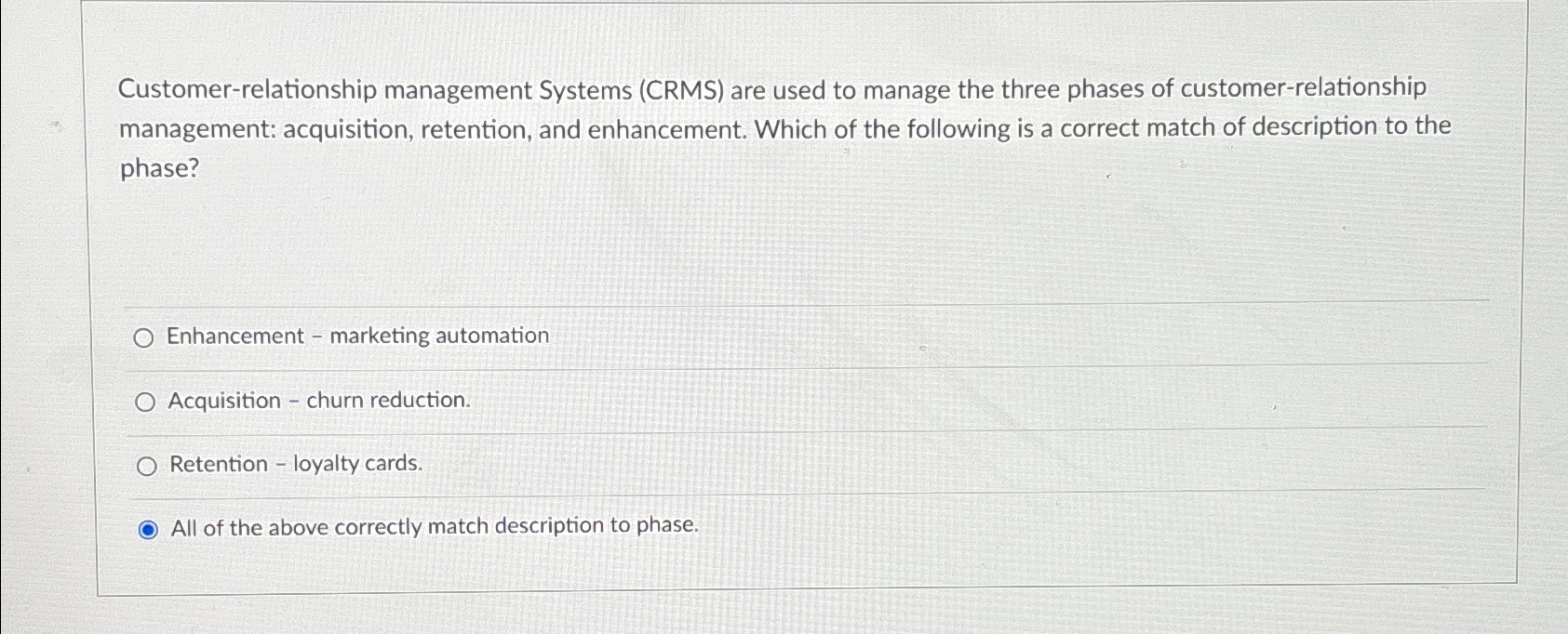  Customer-relationship management Systems (CRMS) are used to manage the three phases