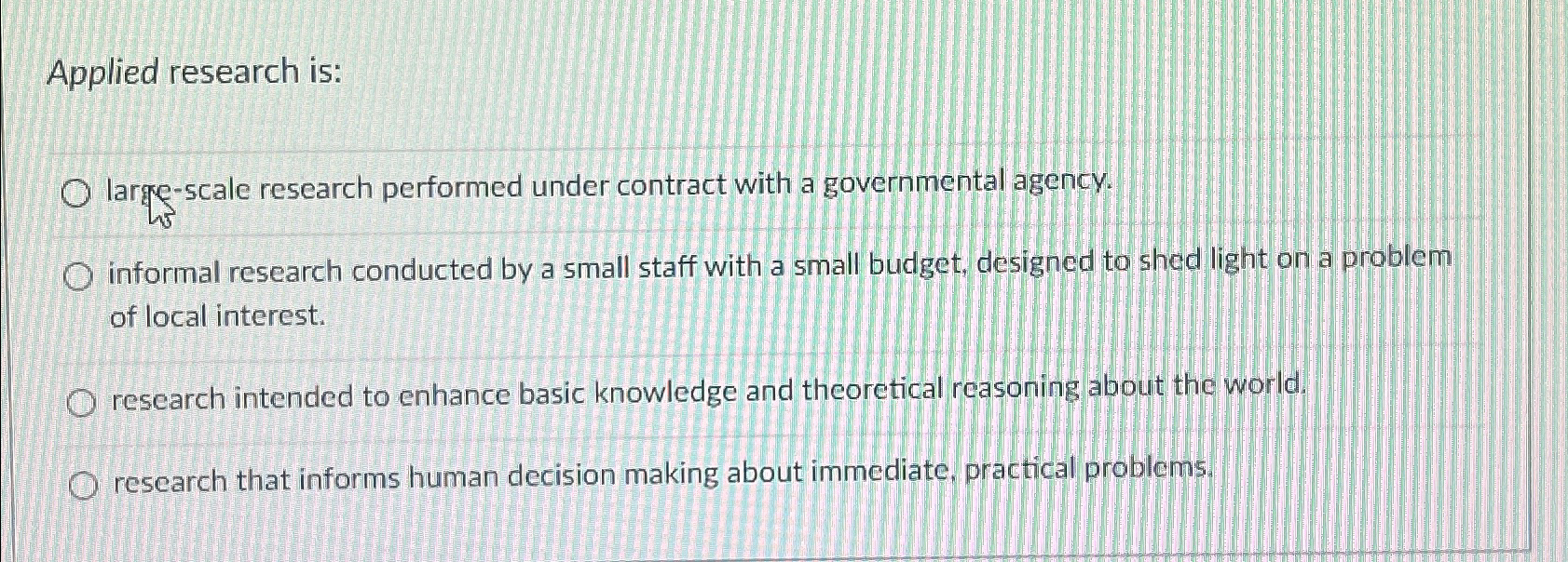  Applied research is: large-scale research performed under contract with a governmental