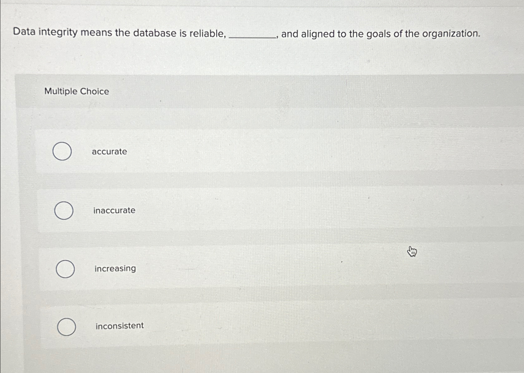 Data integrity means the database is reliable, and aligned to the