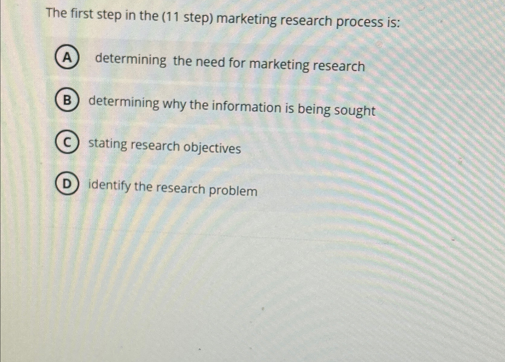  The first step in the (11 step) marketing research process is: