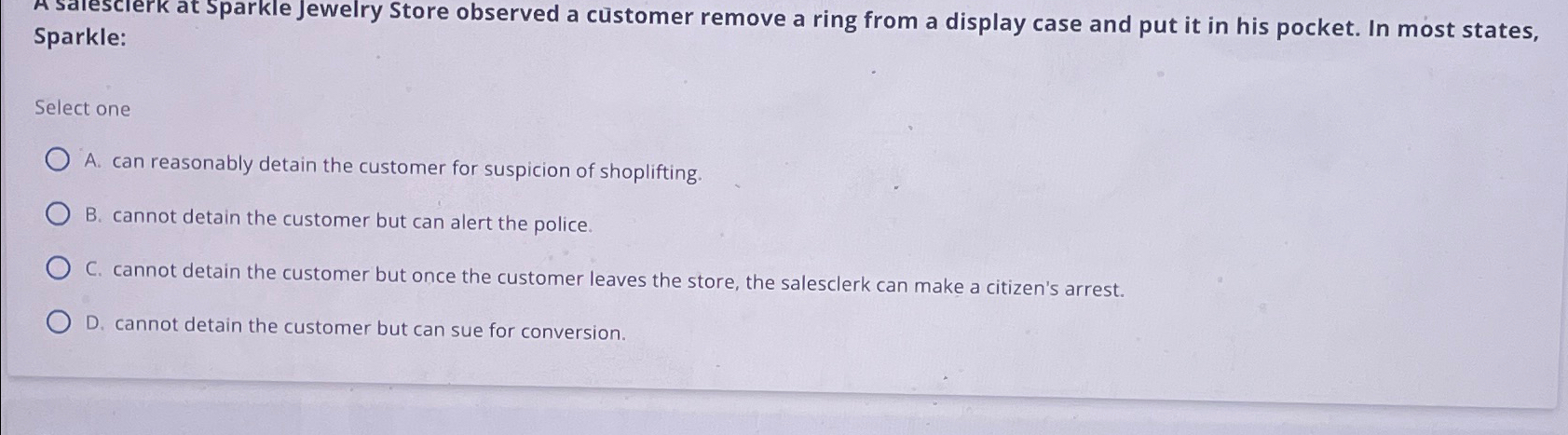  Sparkle: Select one A. can reasonably detain the customer for suspicion