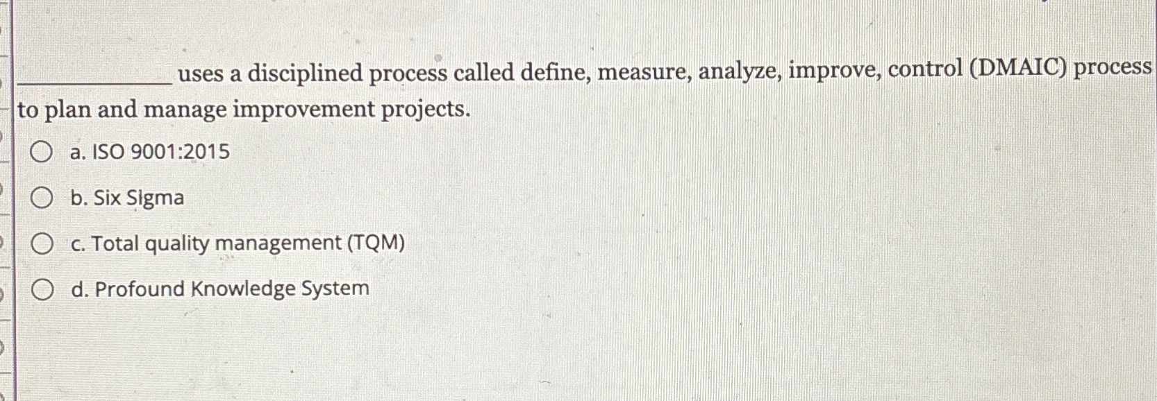  uses a disciplined process called define, measure, analyze, improve, control (DMAIC)