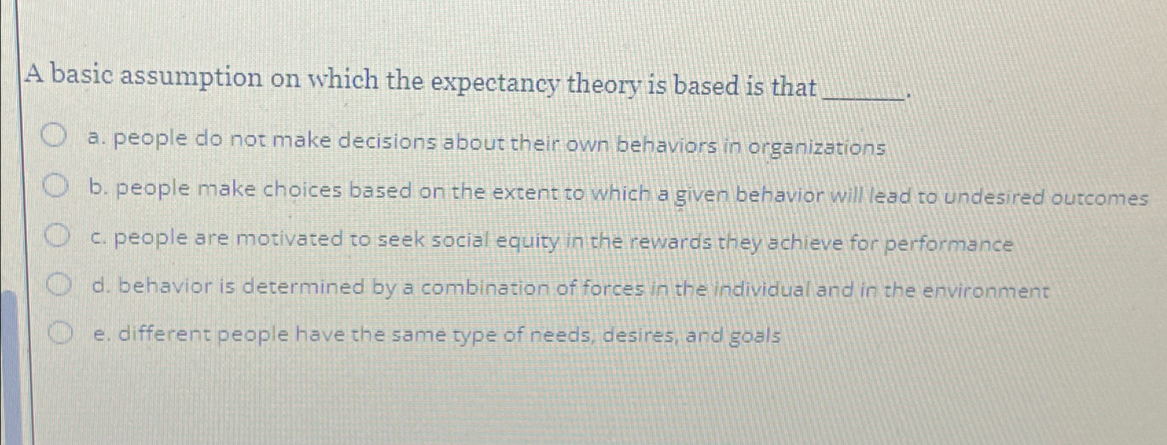  A basic assumption on which the expectancy theory is based is