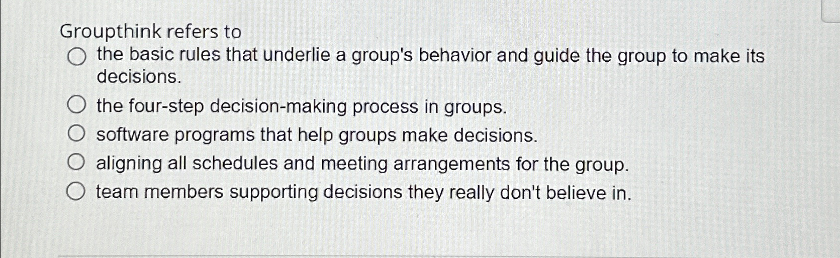  Groupthink refers to the basic rules that underlie a group's behavior