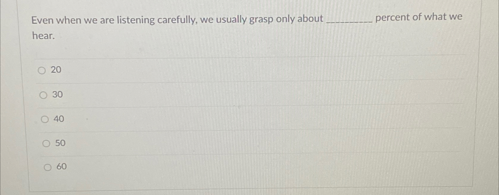  Even when we are listening carefully, we usually grasp only about