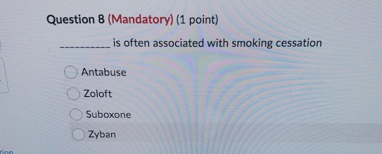  Question 8(Mandatory)(1 point) is often associated with smoking cessation Antabuse Zoloft