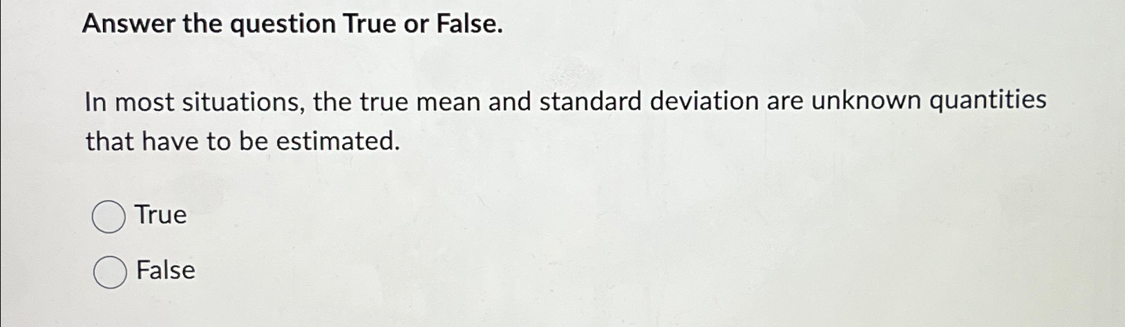  Answer the question True or False. In most situations, the true