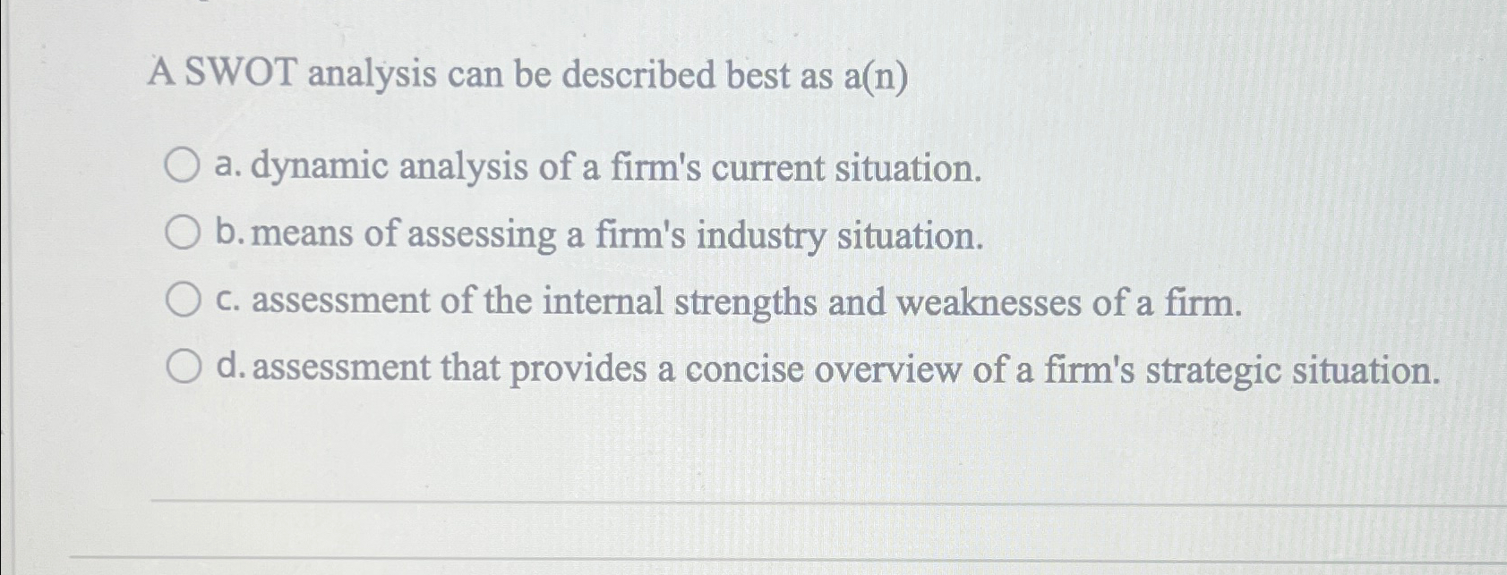  A SWOT analysis can be described best as a(n) a. dynamic