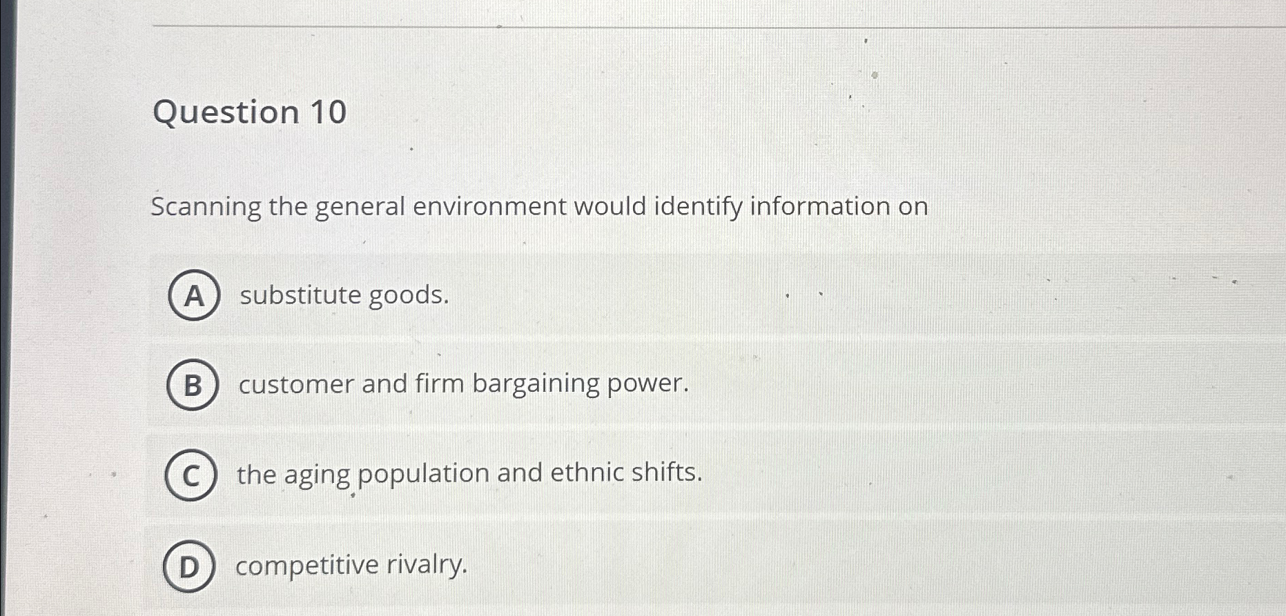  Question 10 Scanning the general environment would identify information on substitute