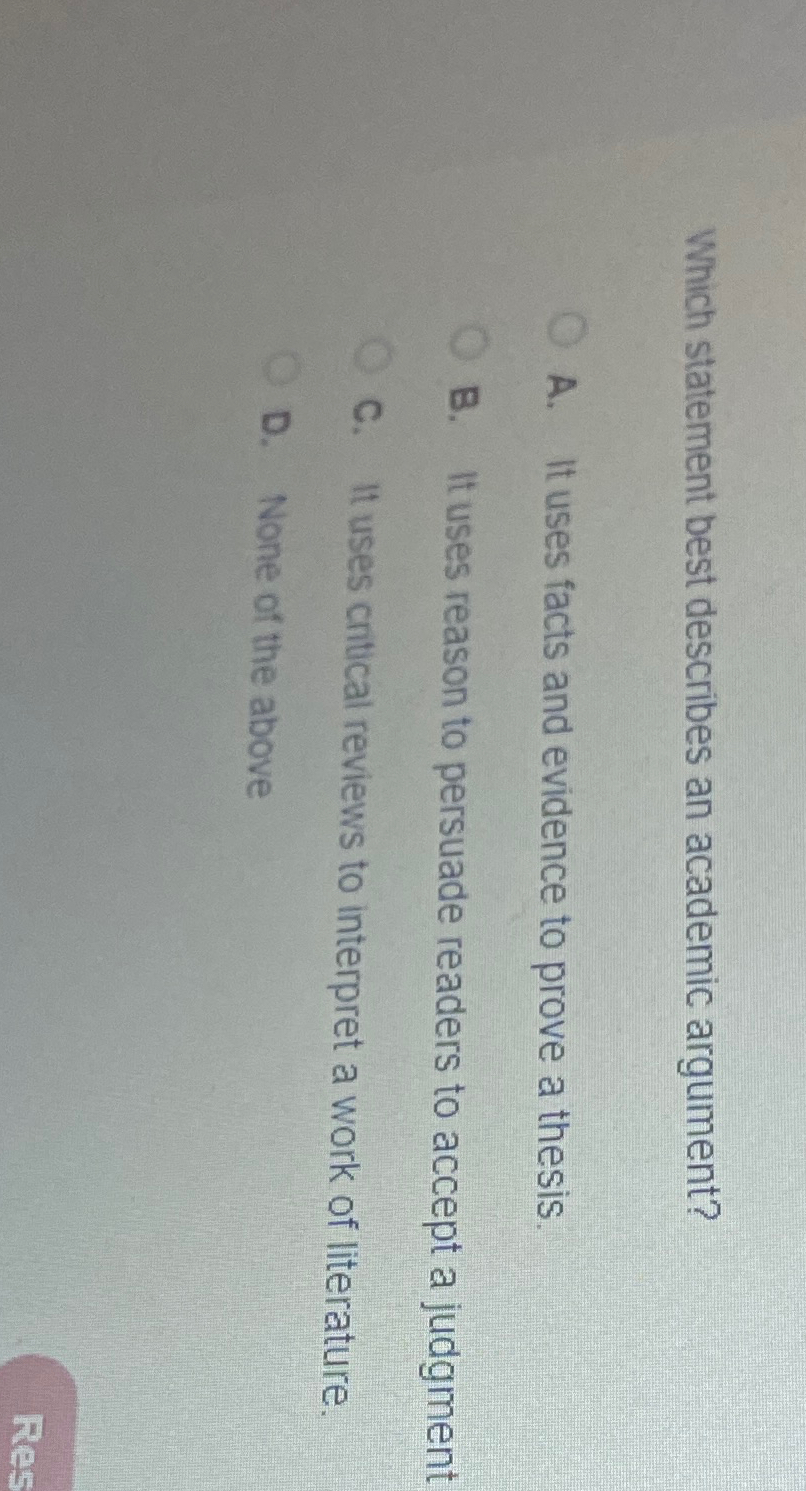  Which statement best describes an academic argument? A. It uses facts