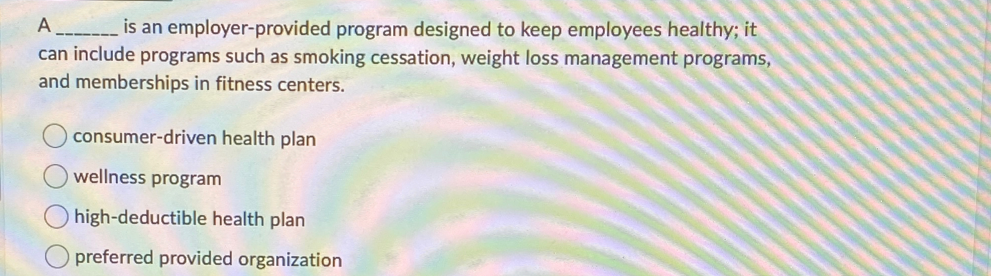  A q, is an employer-provided program designed to keep employees healthy;
