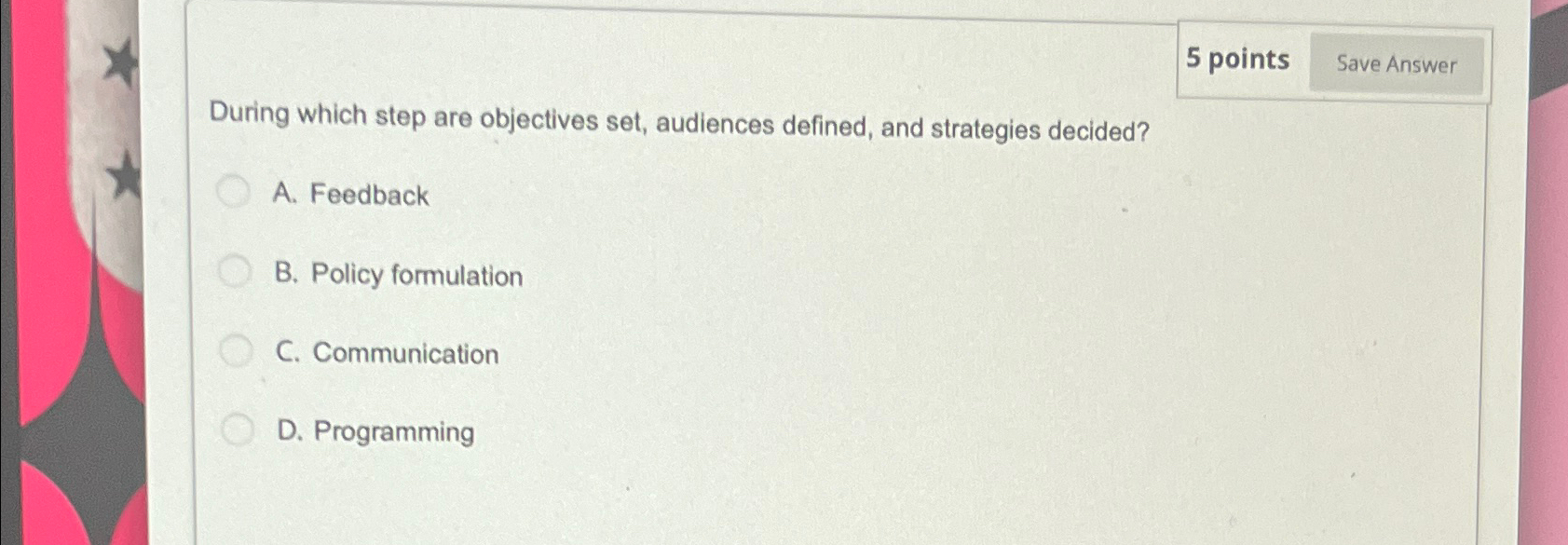  5 points During which step are objectives set, audiences defined, and