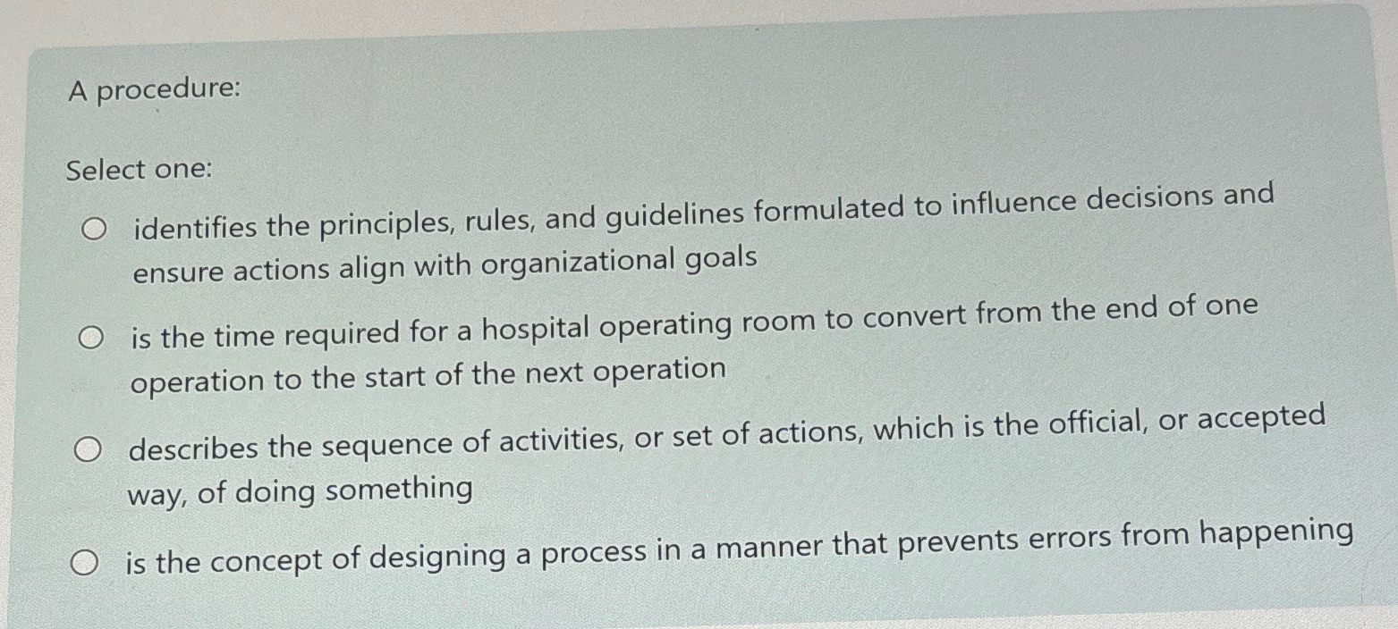  A procedure: Select one: identifies the principles, rules, and guidelines formulated