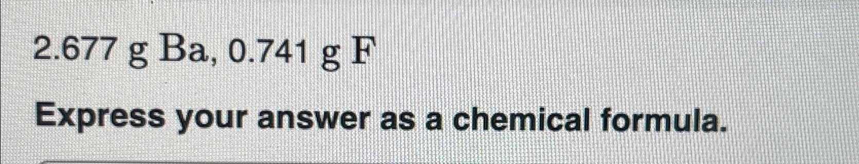  2.677gBa,0.741gF Express your answer as a chemical formula. 