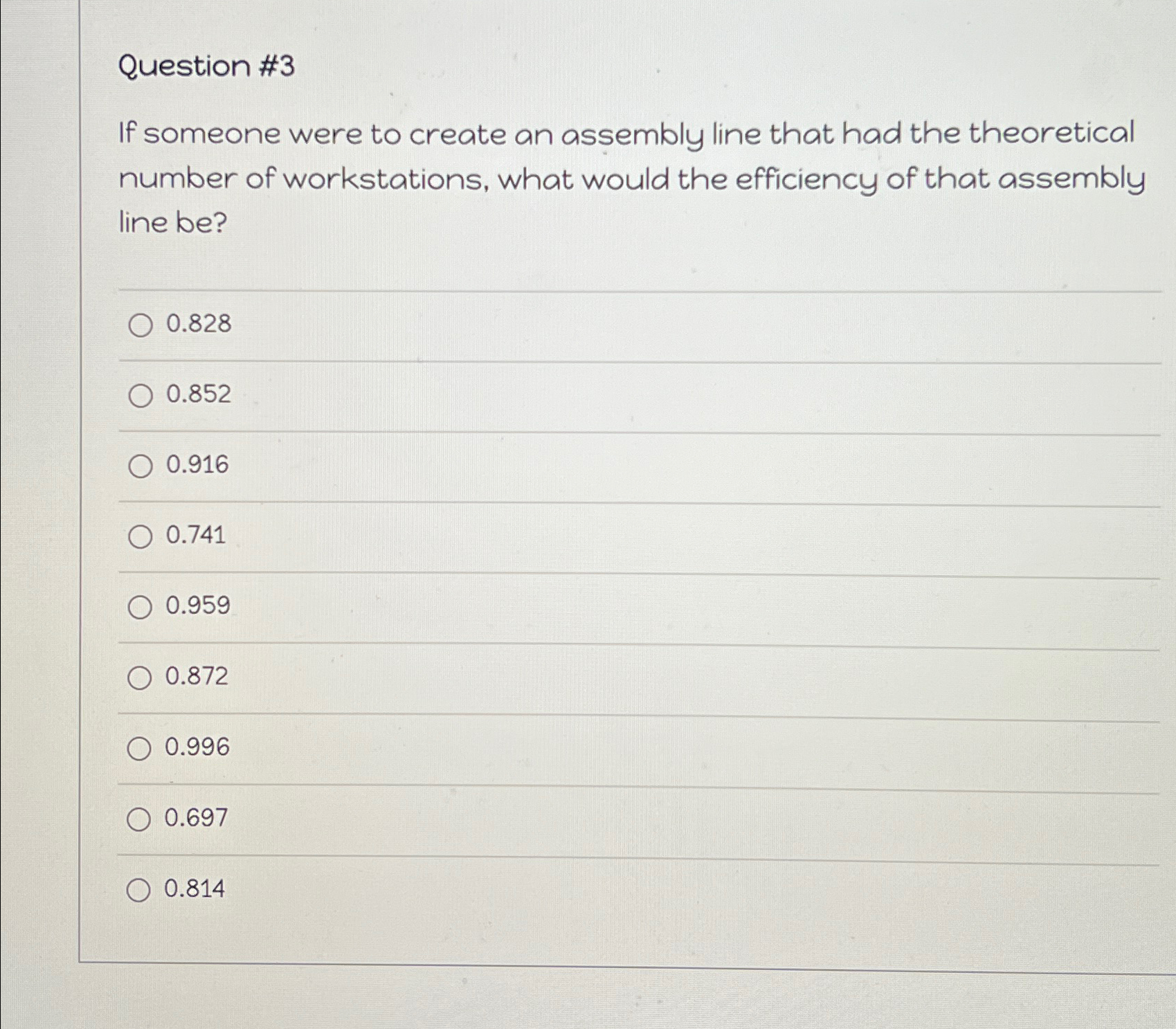  Question #3 If someone were to create an assembly line that
