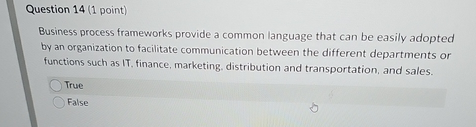  Question 14(1 point) Business process frameworks provide a common language that