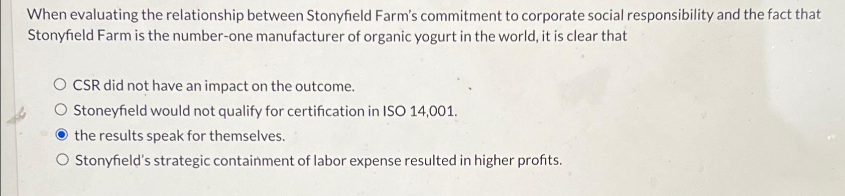  When evaluating the relationship between Stonyfield Farm's commitment to corporate social