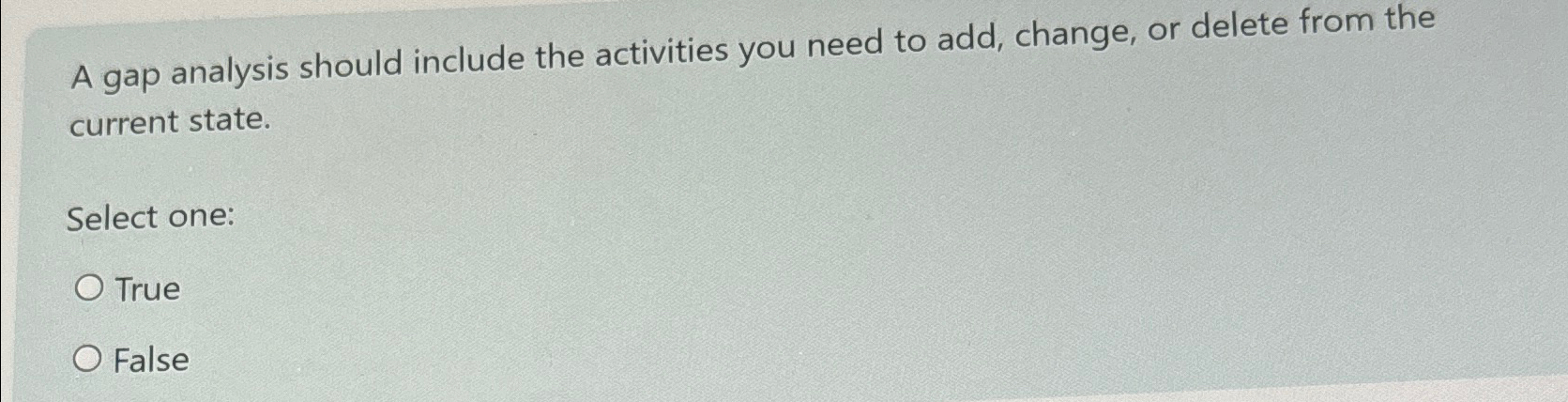  A gap analysis should include the activities you need to add,