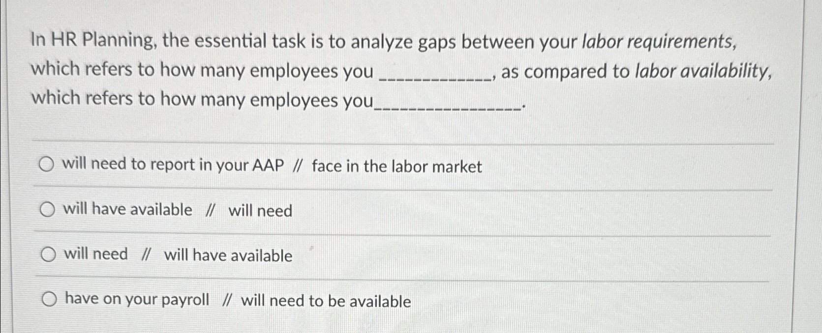  In HR Planning, the essential task is to analyze gaps between