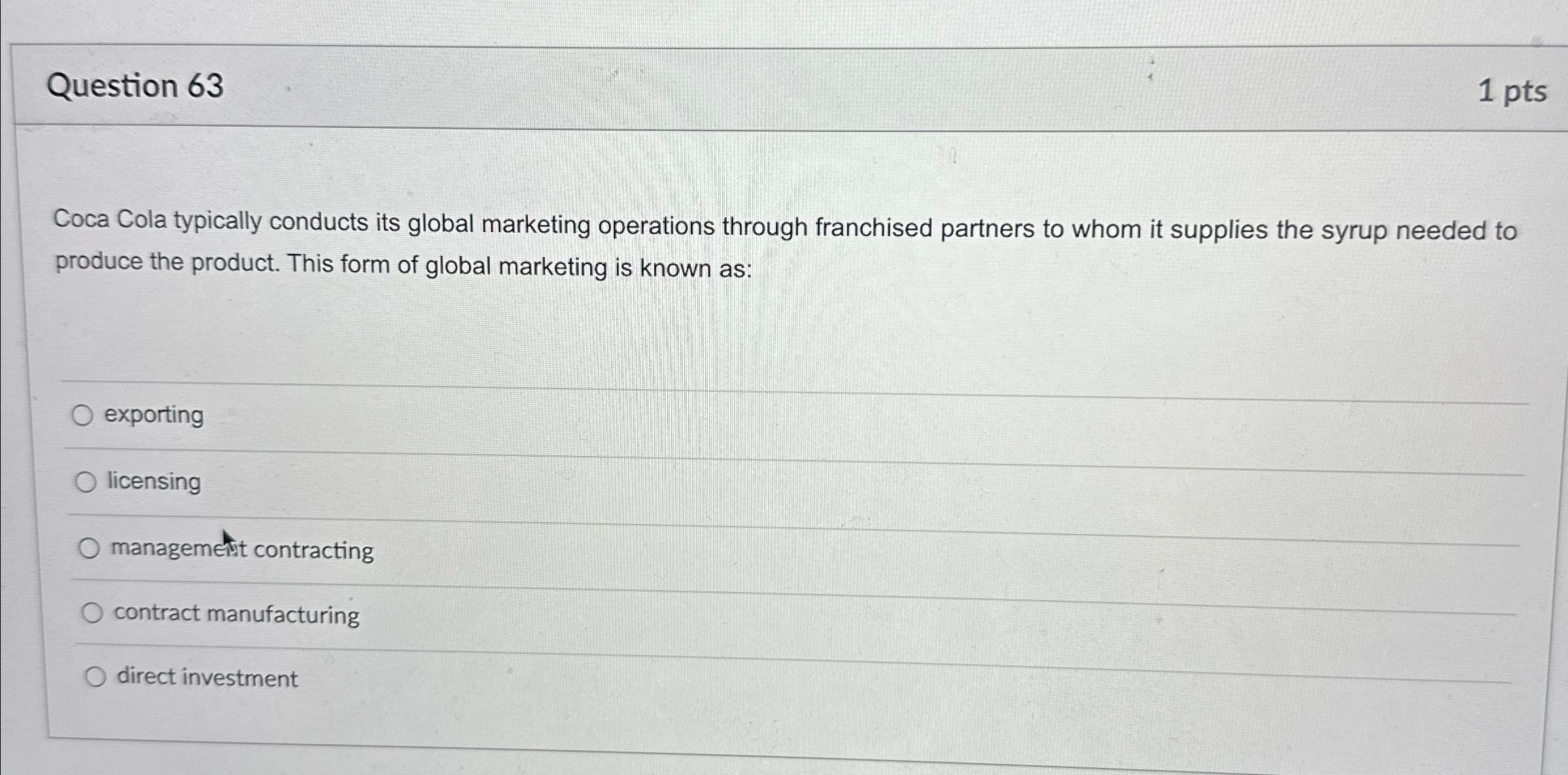  Question 63 1pts Coca Cola typically conducts its global marketing operations