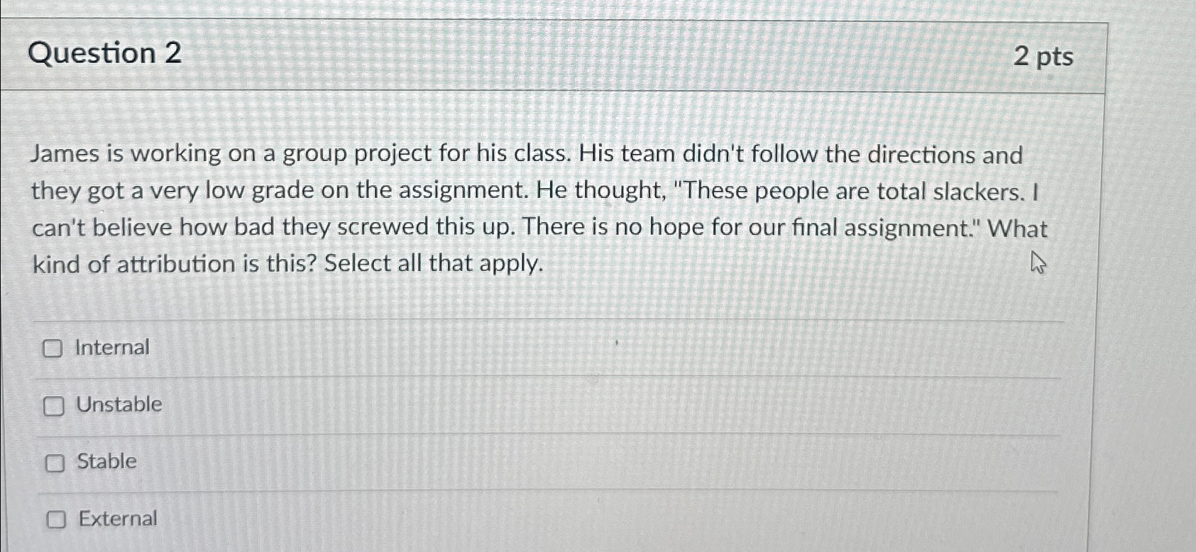  Question 2 2 pts James is working on a group project