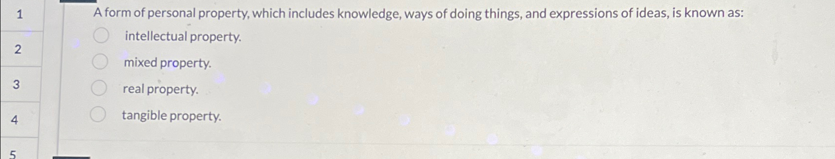  1 A form of personal property, which includes knowledge, ways of