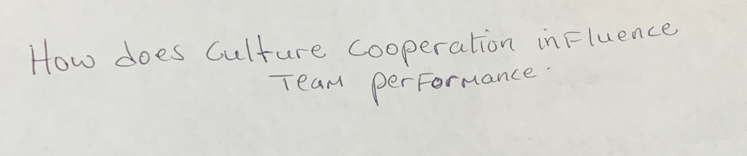  How does culture cooperation influence Team performance. 