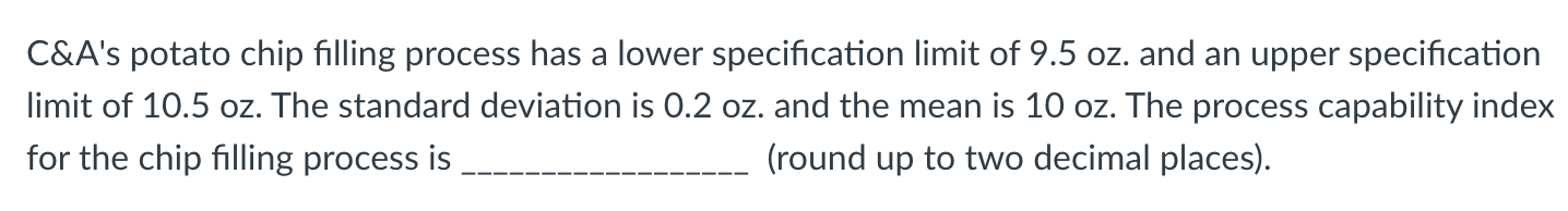  C&As potato chip filling process has a lower specification limit of