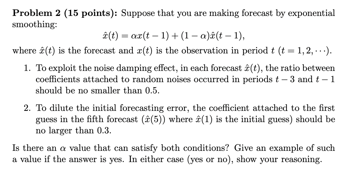 Problem 2 (15 points): Suppose that you are making forecast by exponential