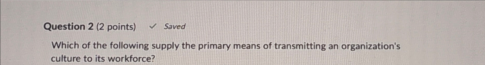  Question 2(2 points) Saved Which of the following supply the primary