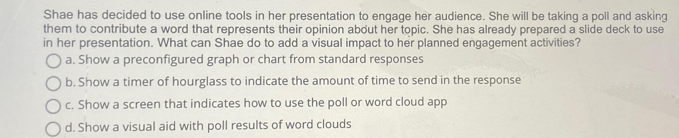  Shae has decided to use online tools in her presentation to